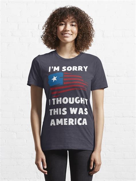 I M Sorry I Thought This Was America T Shirt T Shirt By Bitsnbobs Redbubble