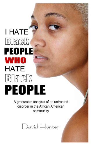 I Hate Black People Who Hate Black People David Hunter 9781463717353