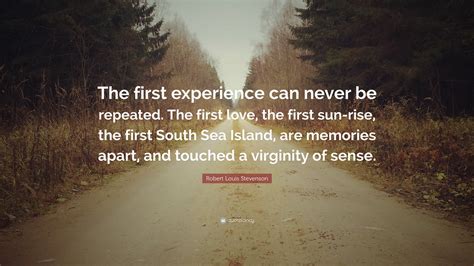 Robert Louis Stevenson Quote “the First Experience Can Never Be