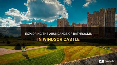 Exploring The Abundance Of Bathrooms In Windsor Castle Shunshelter