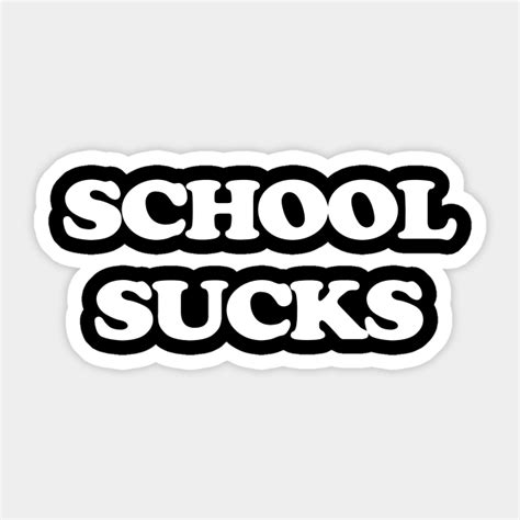 School Sucks School Sucks Sticker Teepublic