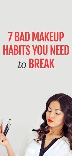 7 Bad Makeup Habits You Need To Break Today Bad Makeup