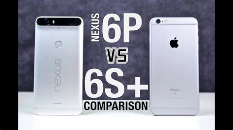 Nexus 6p Vs Iphone 6s Plus Full Comparison Youtube