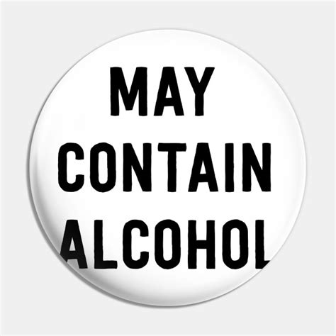 May Contain Alcohol Alcohol Pin Teepublic