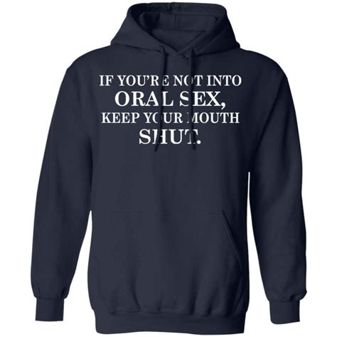 If You Re Not Into Oral Sex Keep Your Mouth Shutshirt Allbluetees