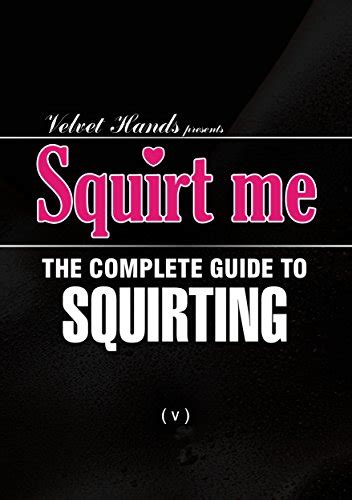 squirt me the complete squirting guide ebook hands velvet calvi c evans angela amazon