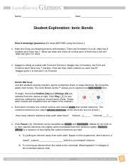 The purpose of this experiment was to explore the properties of chemical substances that can be used based on a substance's properties, how can you determine whether its bonds are ionic or covalent? Ionic_and_Covalent_Bonds_Gizmos - Write answers on your own paper Student Exploration Ionic ...