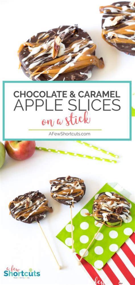 Chocolate And Caramel Apple Slices On A Stick A Few Shortcuts