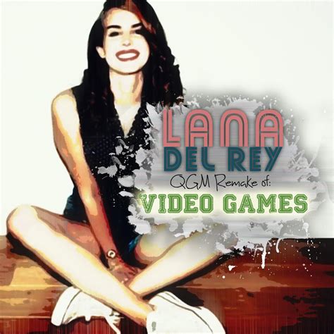 Lana Del Rey - QGM Remix Video Games by qbabe17 on DeviantArt