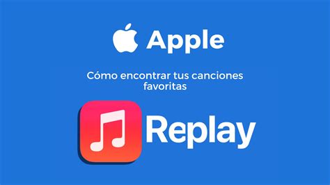 Apple Music Replay Cómo Encontrar Tus Canciones Favoritas Blog