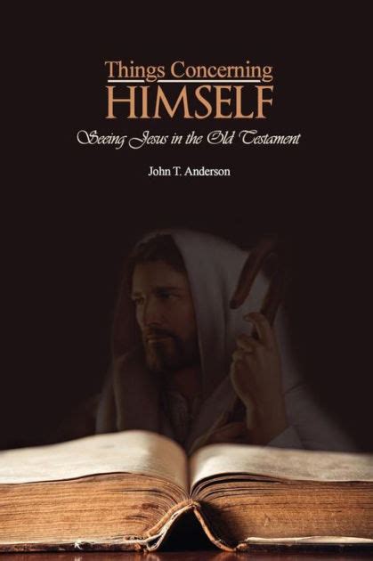 Things Concerning Himself Seeing Jesus In The Old Testament By John T