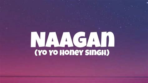 Naagan Yo Yo Honey Singh Song Lyrics Youtube