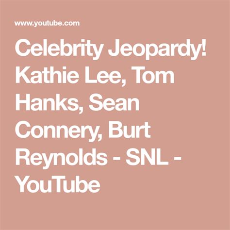 Celebrity Jeopardy Kathie Lee Tom Hanks Sean Connery Burt Reynolds SNL YouTube Sean