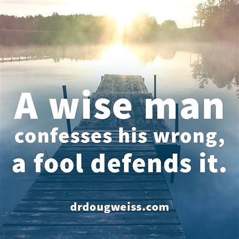 A Wise Man Confesses His Wrong A Fool Defends It Fool Quotes Wise
