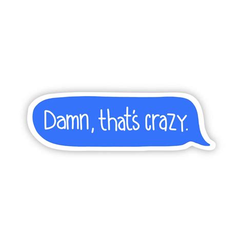 Damn Thats Crazy Text Message Sticker Big Moods