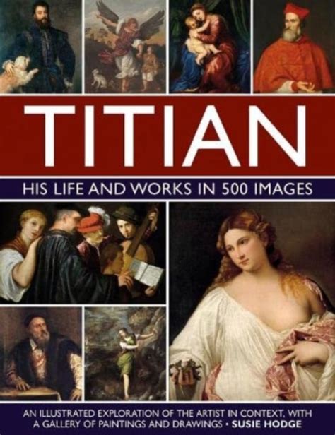 Titian His Life And Works In 500 Images An Illustrated Exploration