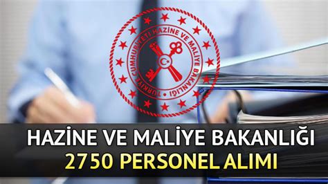 HAZİNE VE MALİYE BAKANLIĞI 2750 PERSONEL ALIMI ne zaman başvuru