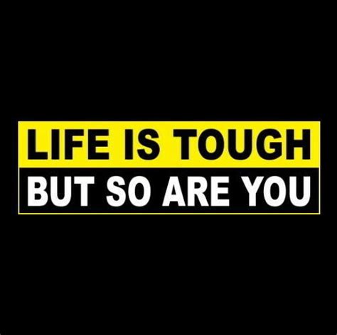 Life Is Tough But So Are You Motivational Bumper Sticker Sign
