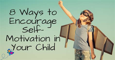 Eight Ways To Encourage Self Motivation In Your Child Tips For Caring