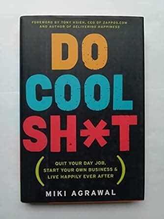 Do Cool Sh T Quit Your Day Job Start Your Own Business And Live