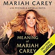 The Meaning of Mariah Carey by Mariah Carey - Audiobook - Audible.co.uk