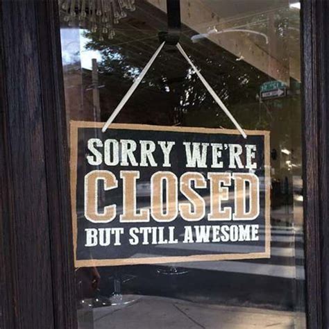 28 Funny Were Closed Signs That You Wouldnt Even Be Mad At