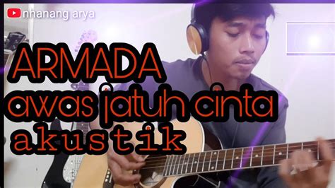 Kamu terlalu membenci membenci diriku ini awas nanti jatuh cinta padaku. AWAS JATUH CINTA - ARMADA COVER AKUSTIK ( chord & lirik by ...