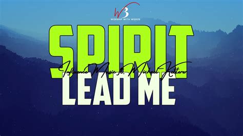 Spirit Lead Me Lyrics Video Influence Music Ft Michael Ketterer