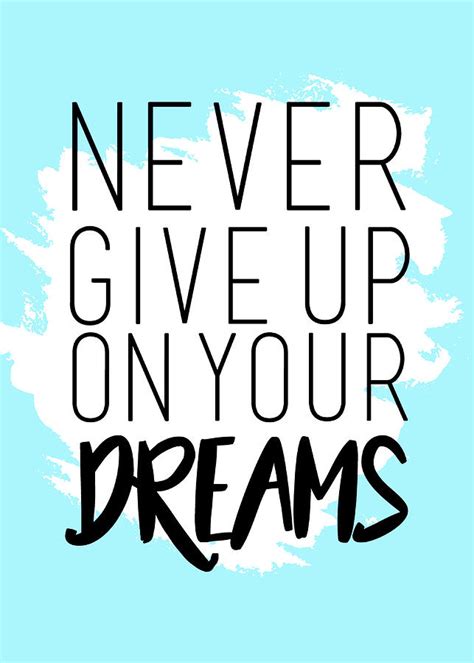 Never Give Up On Your Dreams Positive Inspirational Motivational
