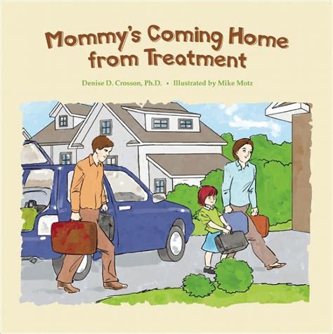 Mommys Coming Home From Treatment By Denise D Crosson Mike Motz Paperback Barnes And Noble®
