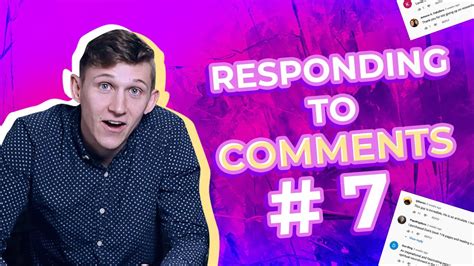 Responding To Your Comments Part 7 Youtube