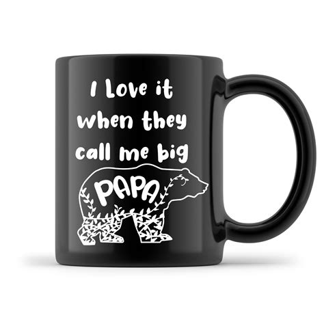 i love it when they call me big papa papa bear coffee cup funny mug for papa fathers day t
