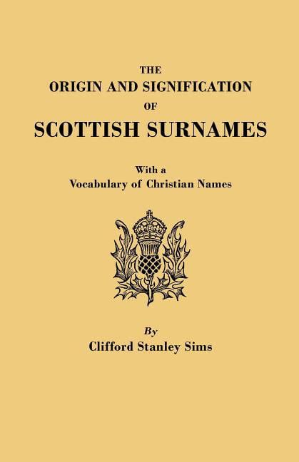 The Origin And Signification Of Scottish Surnames With A Vocabulary Of