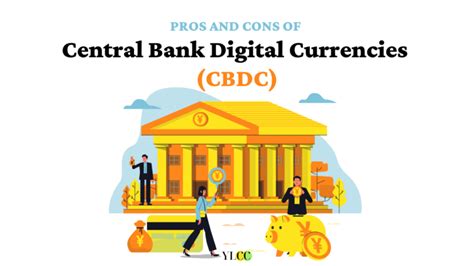 Pros And Cons Of Central Bank Digital Currencies Cbdc Ylcc