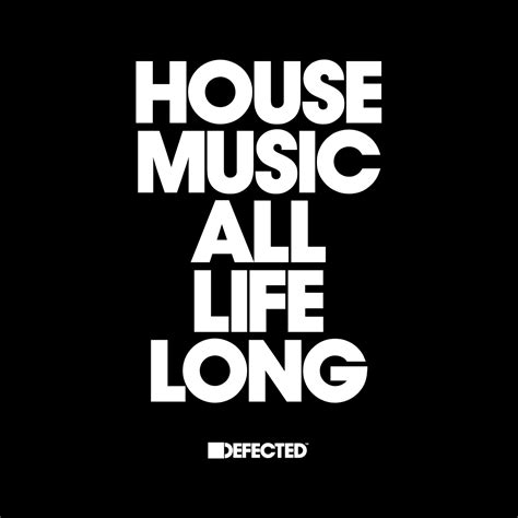House Music All Life Long Defected Records House Music All Life Long