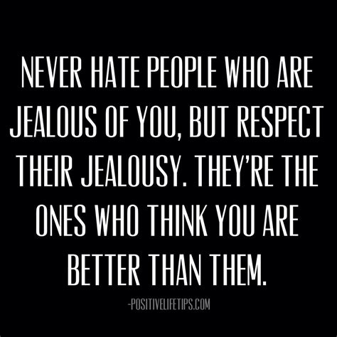 Positivelifetips Never Hate People Who Are Jealous Of You But Respect