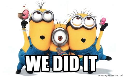Top 23 great job memes for a job well done that you'll want to share. we did it - Celebrate Minions | Meme Generator