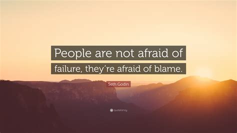 Seth Godin Quote People Are Not Afraid Of Failure Theyre Afraid Of