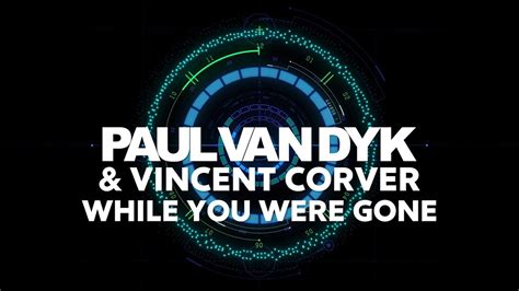 Paul Van Dyk And Vincent Corver While You Were Gone Youtube
