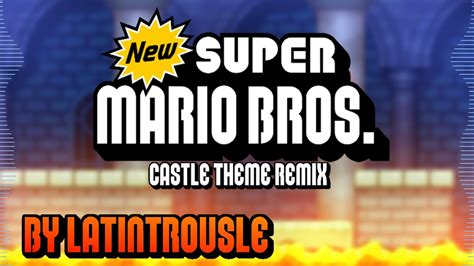 New Super Mario Bros Castle Theme Remix By Latintrousle Youtube