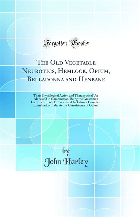 The Old Vegetable Neurotics Hemlock Opium Belladonna And Henbane