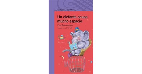 Un Elefante Ocupa Mucho Espacio By Elsa Bornemann