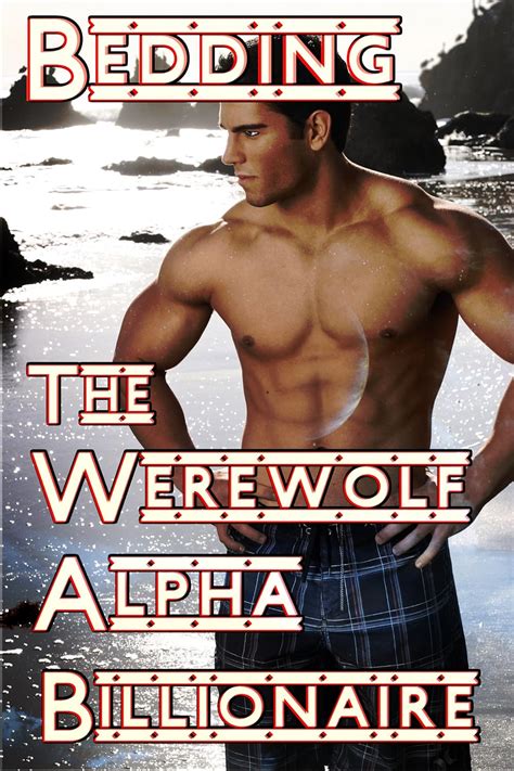 Bedding The Werewolf Alpha Billionaire Paranormal M M Alpha Billionaire Shifter Romance