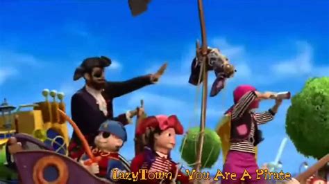 Lazy Town You Are A Pirat Youtube