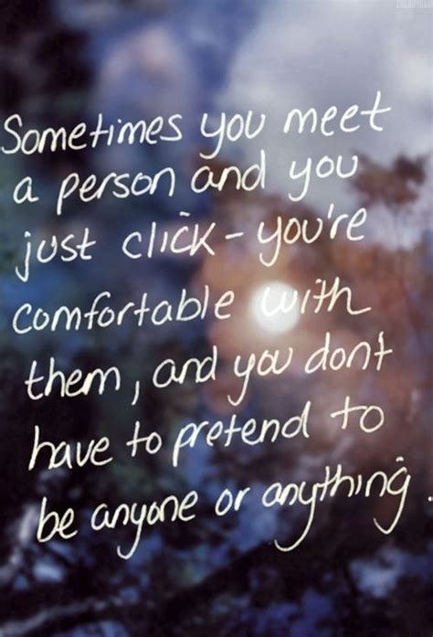 quote sometimes you meet a person and you just click—you re comfortable with them like you ve