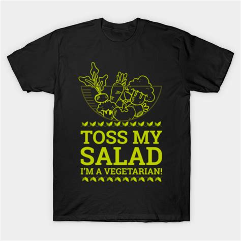 Toss My Salad I M A Vegetarian Vegetarian T Shirt Teepublic