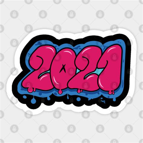 2021 Graffiti Text 2021 Sticker Teepublic