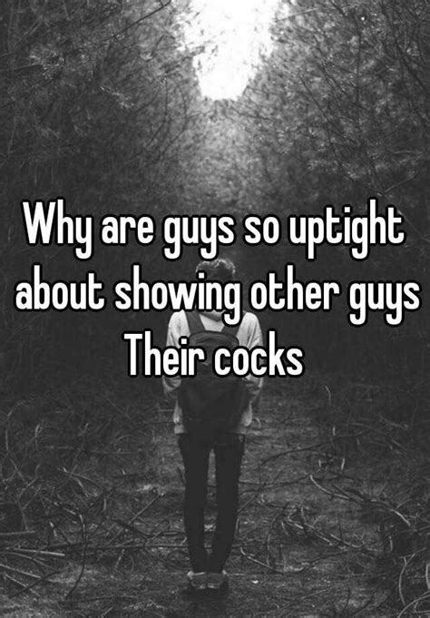 Why Are Guys So Uptight About Showing Other Guys Their Cocks