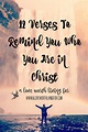 37 Verses To Remind You Who You Are In Christ | Identity in Christ ...