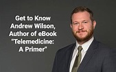 Get to Know Andrew Wilson, Author of eBook "Telemedicine: A Primer ...
